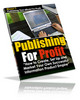 Thumbnail Publishing For Profit - Create Your Own Profit-Making Info Product Empire