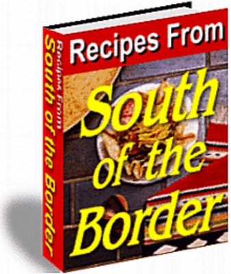 Product picture Recipes From South Of The Border + Free Mini-Site Resell