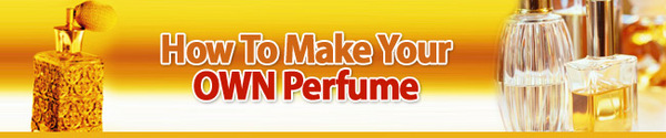 Product picture How To Make Your Own Perfume 