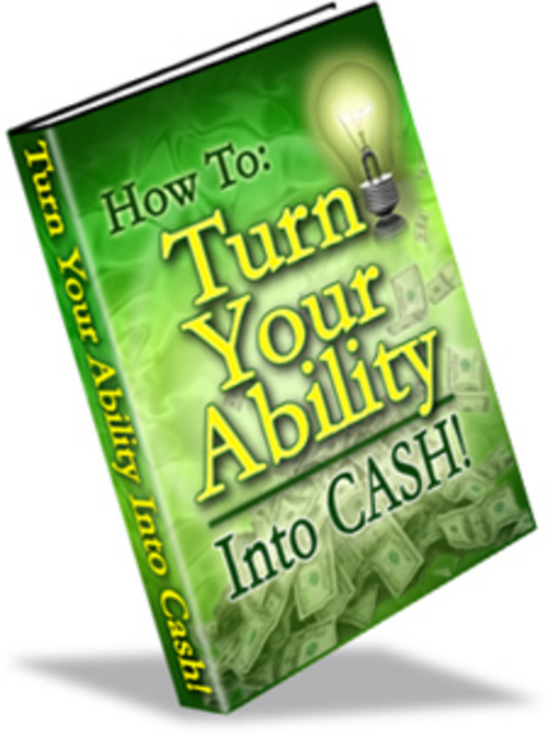 Product picture How To Turn Your Ability Into Cash + 25 FREE Reports ( Bargain Hunter Warehouse )